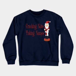 Cracking Nuts, Taking Names Santa Nutcracker Crewneck Sweatshirt